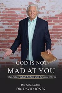 God Is Not Mad At You!