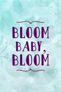 Bloom Baby, Bloom