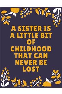 A sister is a little bit of childhood that can never be lost