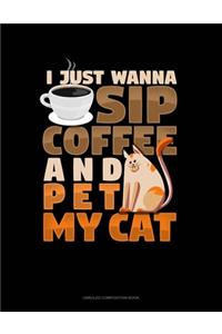 I Just Wanna Sip Coffee And Pet My Cat