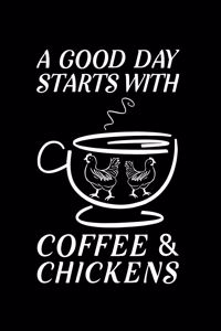 A Good Day Starts With Coffee And Chickens
