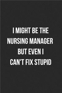 I Might Be The Nursing Manager But Even I Can't Fix Stupid