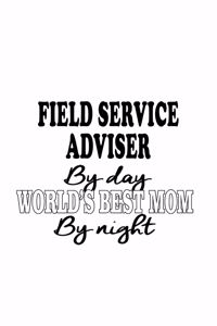 Field Service Adviser By Day World's Best Mom By Night
