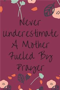 Never Underestimate A Mother Fueled By Prayer