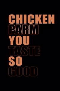 Chicken Parm You Taste So Good