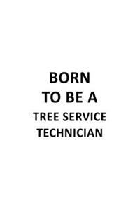 Born To Be A Tree Service Technician