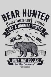 Bear Hunter bear hunter noun Like a Normal Hunter Only Way Cooler See Also handsome awesome: Hunting Lined Notebook, Journal, Organizer, Diary, Composition Notebook, Gifts for Hunters