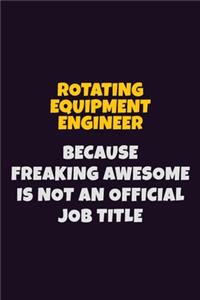 Rotating Equipment Engineer, Because Freaking Awesome Is Not An Official Job Title