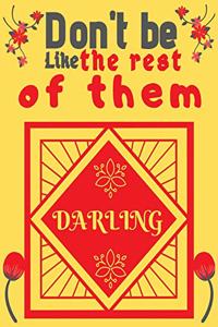 Don't be like the rest of them darling
