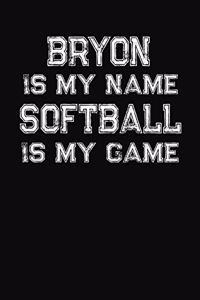 Bryon Is My Name Softball Is My Game