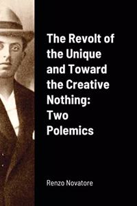 The Revolt of the Unique and Toward the Creative Nothing