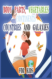 Body Parts Vegetables Continents Countries And Galaxies For Kids