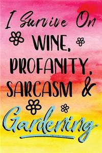 I Survive On Wine, Profanity, Sarcasm & Gardening