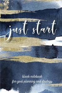 Just Start Blank Notebook for Goal Planning and Strategy