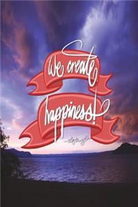 We create happiness - Walt Disney