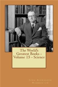 The World's Greatest Books - Volume 15 - Science