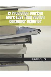 Is Prediction Tourism More Easy Than Publish Consumer Behavior
