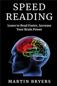Speed Reading: Learn to Read Faster, Increase Your Brain Power