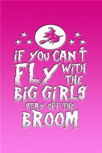 If You Can't Fly with the Big Girls Stay Off the Broom