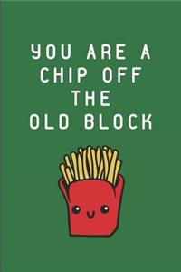 You Are a Chip Off the Old Block