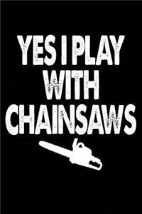 Yes, I Play With Chainsaws