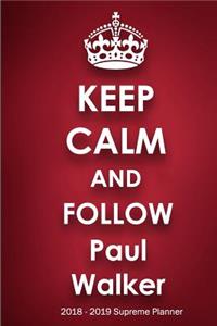 Keep Calm and Follow Paul Walker 2018-2019 Supreme Planner