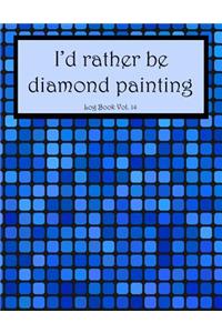 I'd Rather Be Diamond Painting Log Book Vol. 14
