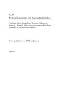 Nonlinear (Time Domain) and Linearized (Time and Frequency Domain) Solutions to the Compressible Euler Equations in Conservation Law Form