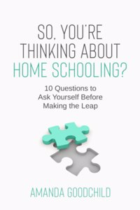 So, You're Thinking About Home Schooling?