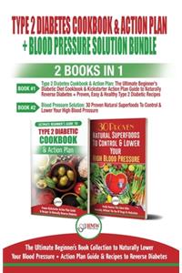 Type 2 Diabetes Cookbook and Action Plan & Blood Pressure Solution - 2 Books in 1 Bundle