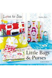 Love to Sew: Little Bags & Purses