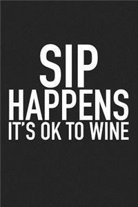 Sip Happens Its Ok to Wine
