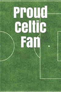 Proud Celtic Fan: A Sports Themed Unofficial Soccer Journal for Your Everyday Needs