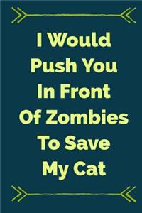 I Would Push You in Front of Zombies to Save My Cat