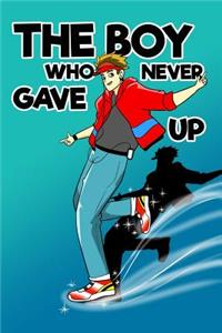 The Boy Who Never Gave Up