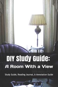 DIY Study Guide: A Room with a View: Study Guide, Reading Journal, & Annotation Guide