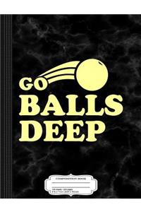 Go Balls Deep Beer Pong Soccer Basketball Composition Notebook