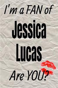 I'm a Fan of Jessica Lucas Are You? Creative Writing Lined Journal