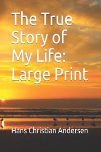 The True Story of My Life: Large Print