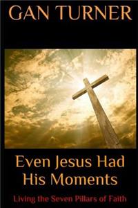 Even Jesus Had His Moments
