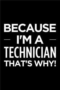Because I'm a Technician That's Why