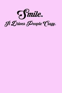 Smile. It Drives People Crazy.