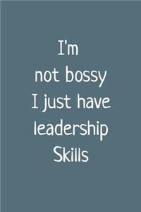 I'm Not Bossy I Just Have Leadership Skills
