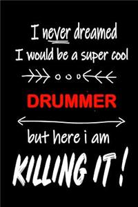 I Never Dreamed I Would Be a Super Cool Drummer But Here I Am Killing It!