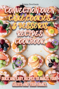 Convection Oven Cake, Cookies and Desserts Recipe Cookbook