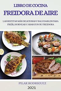 Libro de Cocina Freidora de Aire 2021 (Air Fryer Cookbook 2021 Spanish Version)