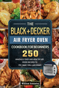 BLACK+DECKER Air Fryer Oven Cookbook For Beginners