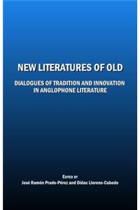 New Literatures of Old: Dialogues of Tradition and Innovation in Anglophone Literature