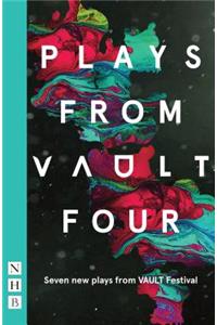 Plays from VAULT 4: Seven New Plays from Vault Festival