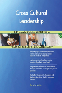 Cross Cultural Leadership A Complete Guide - 2020 Edition